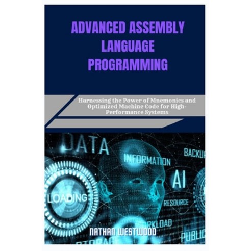 (영문도서)Advanced Assembly Language Programming: Harnessing the Power of Mnemonics and Op... Paperback, Independently Published, English, 9798282162509
