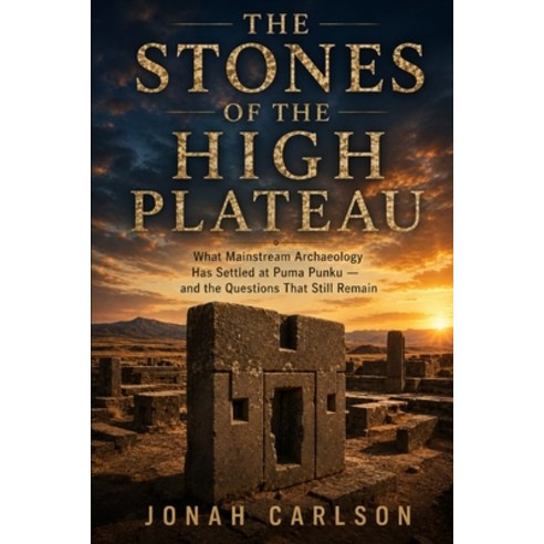 (영문도서)The Stones of the High Plateau: What Mainstream Archaeology Has Settled at Puma... Paperback, Independently Published, English, 9798196638763