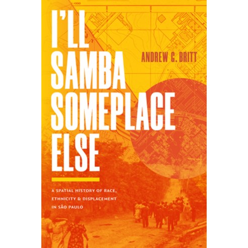 (영문도서)I'll Samba Someplace Else: A Spatial History of Race Ethnicity and Displacemen... Paperback, Duke University Press, English, 9781478032816
