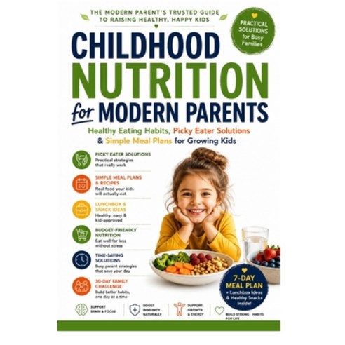 (영문도서)Childhood Nutrition for Modern Parents: Healthy Eating Habits Picky Eater Solut... Paperback, Independently Published, English, 9798199382939