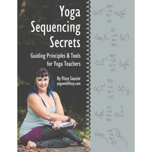 (영문도서)Yoga Sequencing Secrets: Guiding Principles and Tools for Yoga Teachers Paperback, Flissy Saucier, English, 9781734293906