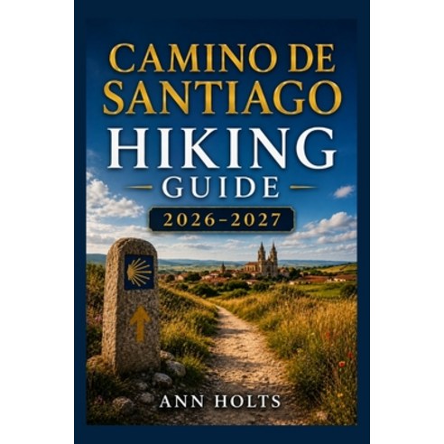 (영문도서)Camino de Santiago Hiking Guide 2026-2027: Best Trails Beginner and Solo Hike T... Paperback, Independently Published, English, 9798198180840