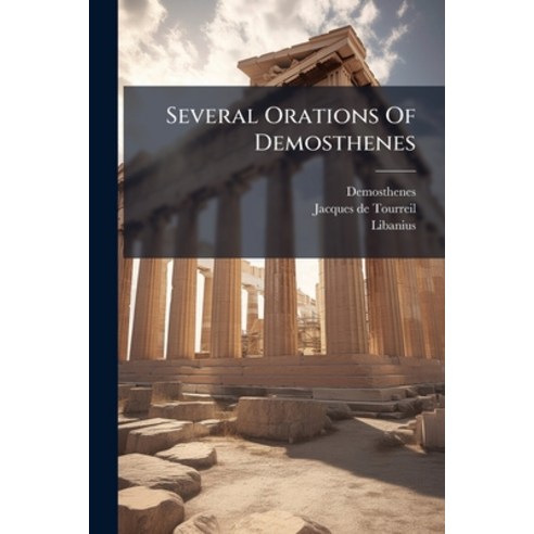 (영문도서)Several Orations Of Demosthenes: Exciting The Athenians To Oppose The Exorbitant... Paperback, Nabu Press, English, 9781179923512