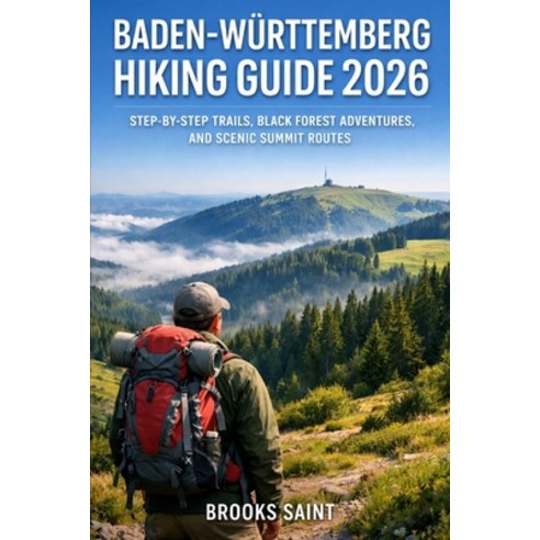 (영문도서)Baden-Württemberg Hiking Guide 2026: Step-By-Step Trails Black Forest Adventure... Paperback, Independently Published, English, 9798244303957