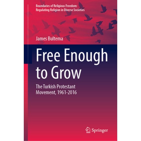 (영문도서)Free Enough to Grow: The Turkish Protestant Movement 1961-2016 Hardcover, Springer, English, 9783032108562