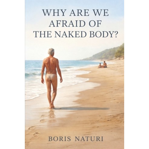 (영문도서)Why Are We Afraid of the Naked Body?: Fear Exposure and the illusion of threat. Paperback, Independently Published, English, 9798244136913