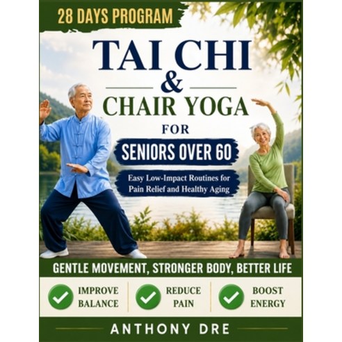 (영문도서)Tai CHI & Chair Yoga for Seniors Over 60: Easy Low-Impact Routines for Better Mo... Paperback, Independently Published, English, 9798196473838