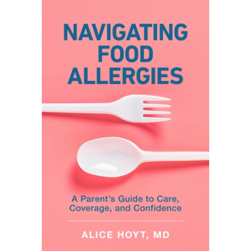 (영문도서)Navigating Food Allergies: A Parent's Guide to Care Coverage and Confidence Hardcover, Johns Hopkins University Press, English, 9781421454092