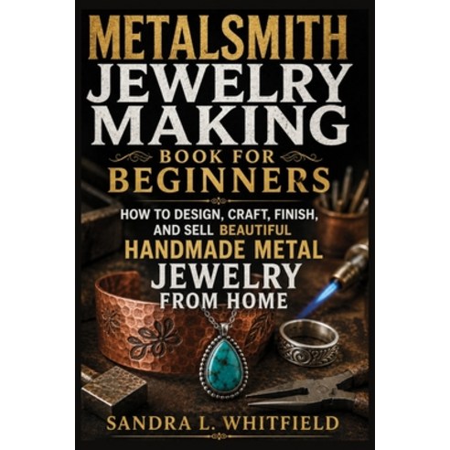 (영문도서)Metalsmith Jewelry Making Book for Beginners: How to Design Craft Finish and... Paperback, Independently Published, English, 9798184557175