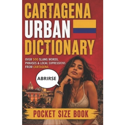 (영문도서)Cartagena Urban Dictionary: 500 Cartagena Slang Words Street Expressions and L... Paperback, Independently Published, English, 9798181710726