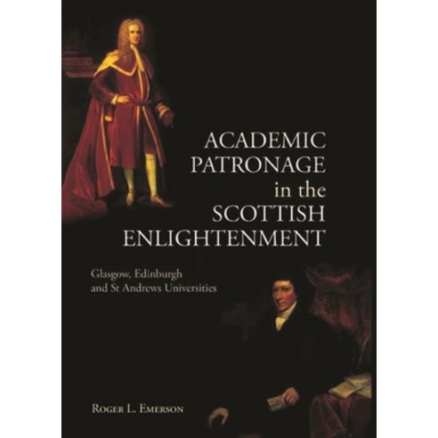 (영문도서)Academic Patronage in the Scottish Enlightenment: Glasgow Edinburgh and St Andr... Paperback, Edinburgh University Press, English, 9781399563505