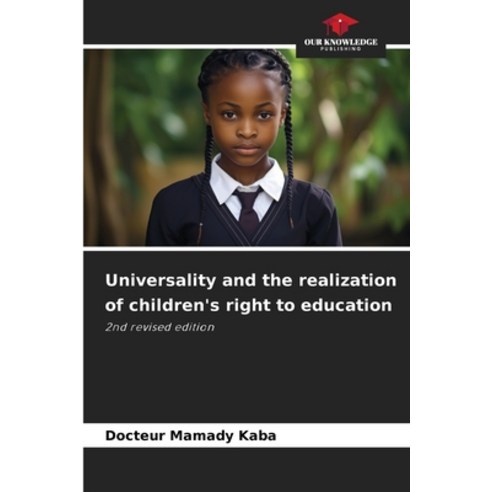 (영문도서)Universality and the realization of children's right to education Paperback, Our Knowledge Publishing, English, 9786209019500