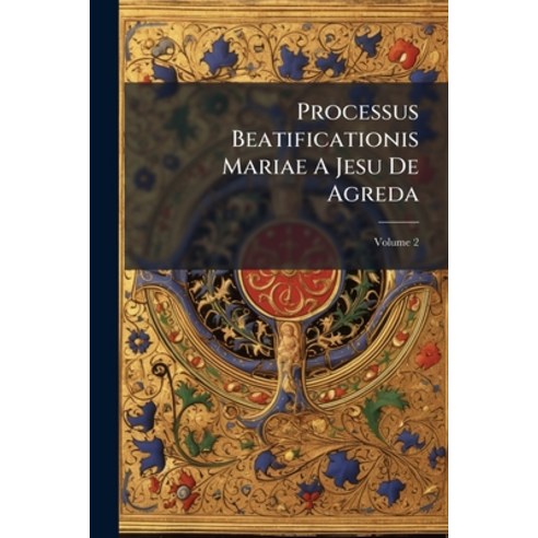 (영문도서)Processus Beatificationis Mariae A Jesu De Agreda; Volume 2 Paperback, Nabu Press, English, 9781274602152