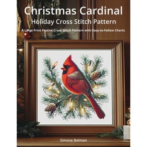 (영문도서)Christmas Cardinal Holiday Cross Stitch Pattern: A Large Print Festive Cross Sti... Paperback, Independently Published, English, 9798271381515