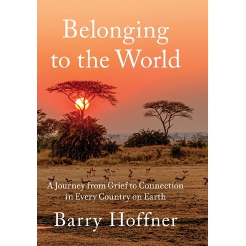 (영문도서)Belonging to the World: A Journey from Grief to Connection in Every Country on E... Hardcover, GFB, English, 9781967510450