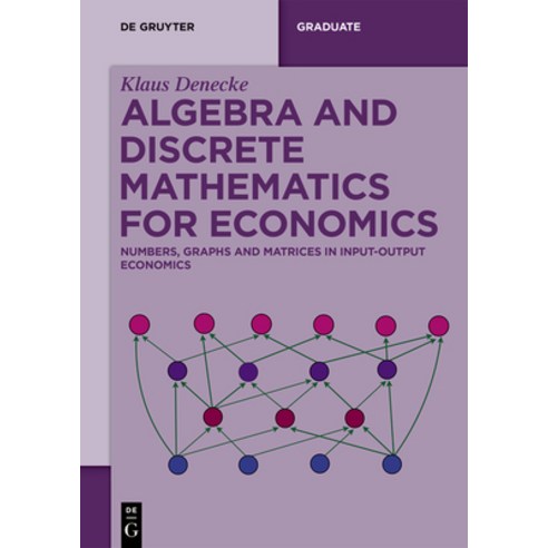 (영문도서)Algebra and Discrete Mathematics for Economics: Numbers Graphs and Matrices in... Paperback, de Gruyter, English, 9783112234426