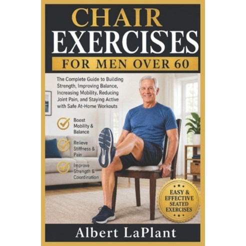 (영문도서)Chair Exercises for Men Over 60: The Complete Guide to Building Strength Improv... Paperback, Independently Published, English, 9798181997868