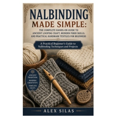 (영문도서)Nalbinding Made Simple: The Complete Hands-On Guide to Ancient Looping Craft Mo... Paperback, Independently Published, English, 9798195612337