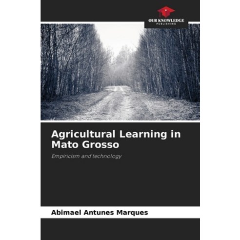 (영문도서)Agricultural Learning in Mato Grosso Paperback, Our Knowledge Publishing, English, 9786209456855
