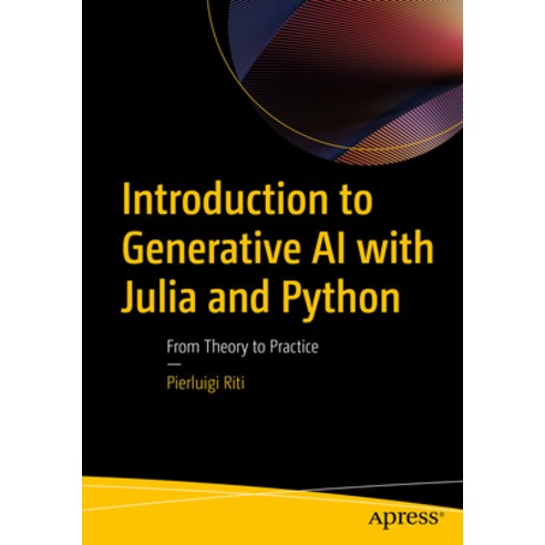 (영문도서)Introduction to Generative AI with Julia and Python: From Theory to Practice Paperback, Apress, English, 9798868823282
