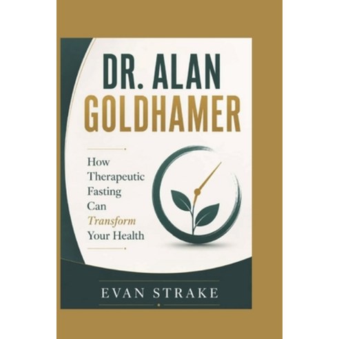 (영문도서)Dr. Alan Goldhamer: How Therapeutic Fasting Can Transform Your Health Paperback, Independently Published, English, 9798196371219