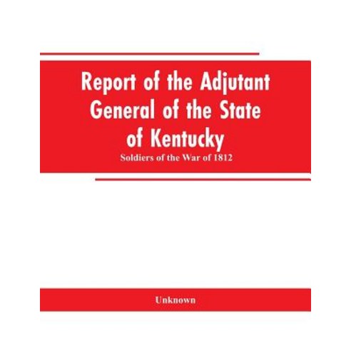 (영문도서)Report of the Adjutant General of the State of Kentucky: Soldiers of the War of... Paperback, Alpha Edition, English, 9789353603267