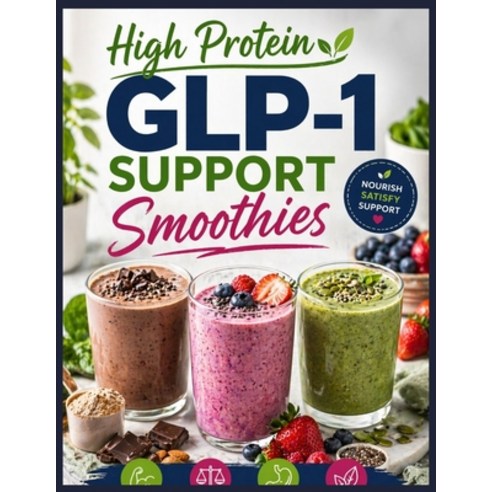 (영문도서)High protein GLP-1 Support Smoothies: Protein-Packed Smoothies for Energy Balan... Paperback, Independently Published, English, 9798197070289