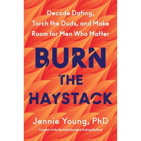 (영문도서)Burn the Haystack: Decode Dating Torch the Duds and Make Room for Men Who Matter Hardcover, William Morrow & Company, English, 9780063447578