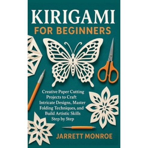 (영문도서)Kirigami for Beginners: Creative Paper Cutting Projects to Craft Intricate Desig... Paperback, Independently Published, English, 9798272576859