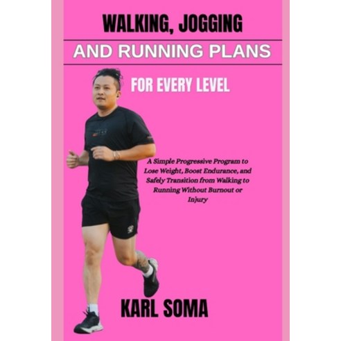 (영문도서)Walking Jogging and Running Plans for Every Level: A Clear and Simple Guide to... Paperback, Independently Published, English, 9798197759658