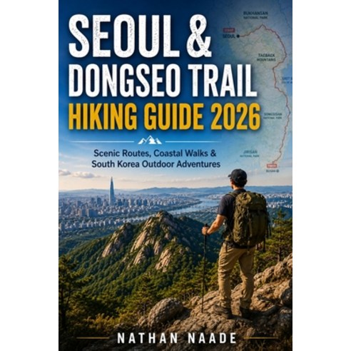 (영문도서)Seoul & Dongseo Trail Hiking Guide 2026: Scenic Routes Coastal Walks & South Ko... Paperback, Independently Published, English, 9798199048071
