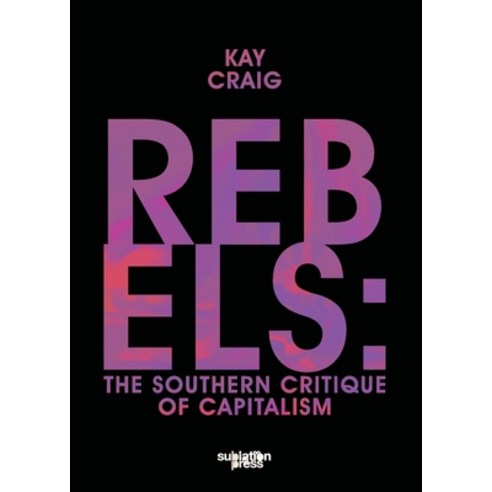 (영문도서)Rebels: The Southern Critique of Capitalism Paperback, Sublation Media, English, 9798998824425