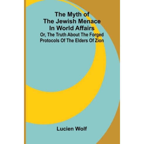 (영문도서)The myth of the Jewish menace in world affairs; or The truth about the forged p... Paperback, Alpha Edition, English, 9789374598054