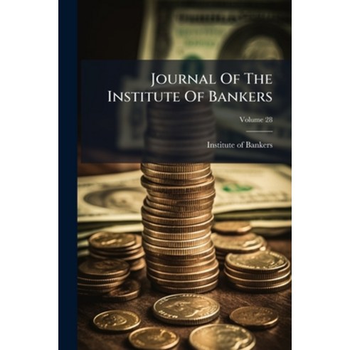 (영문도서)Journal Of The Institute Of Bankers; Volume 28 Paperback, Nabu Press, English, 9781274492982