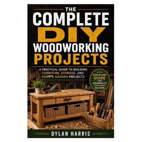 (영문도서)The Complete DIY Woodworking Projects: A Practical Guide to Building Furniture ... Paperback, Independently Published, English, 9798198369955
