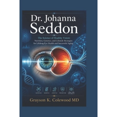 (영문도서)Dr. Johanna Seddon: The Science of Healthy Vision: Nutrition Genetics and Life... Paperback, Independently Published, English, 9798180773128