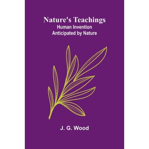 (영문도서)Nature's Teachings: Human Invention Anticipated by Nature Paperback, Alpha Edition, English, 9789374599228