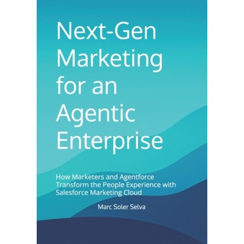 (영문도서)Next-Gen Marketing for an Agentic Enterprise: How Marketers and Agentforce Trans... Paperback, Independently Published, English, 9798278557739