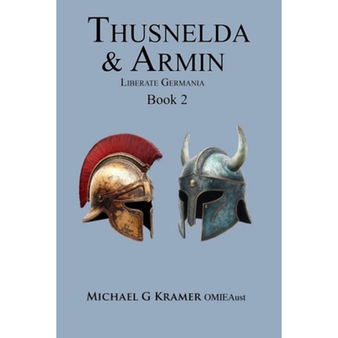 (영문도서)Thusnelda & Armin Liberate Germania Book 2 Paperback, Michael G Kramer, English, 9781764027588