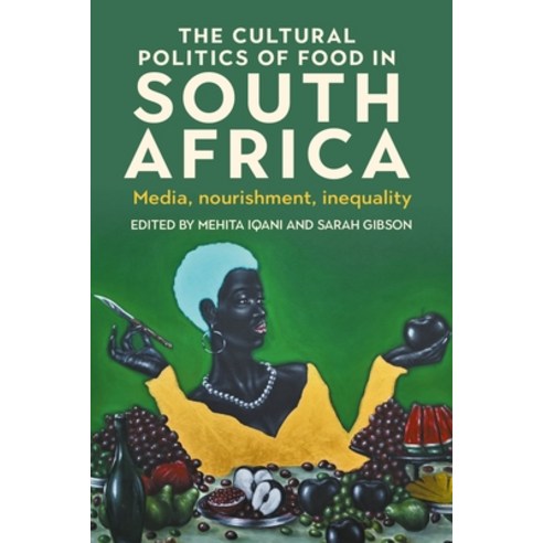 (영문도서)The Cultural Politics of Food in South Africa: Media Nourishment Inequality Hardcover, Manchester University Press, English, 9781526184740