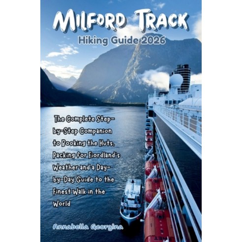 (영문도서)Milford Track Hiking Guide 2026: The Complete Step-by-Step Companion to Booking... Paperback, Independently Published, English, 9798269839967