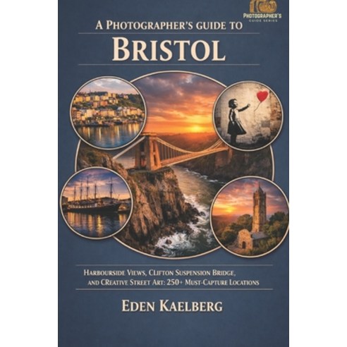 (영문도서)A Photographer's Guide to Bristol: Harbourside Views Clifton Suspension Bridge ... Paperback, Independently Published, English, 9798180859419