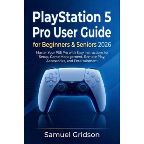 (영문도서)PlayStation 5 Pro User Guide for Beginners & Seniors 2026: Master Your PS5 Pro w... Paperback, Independently Published, English, 9798198006270