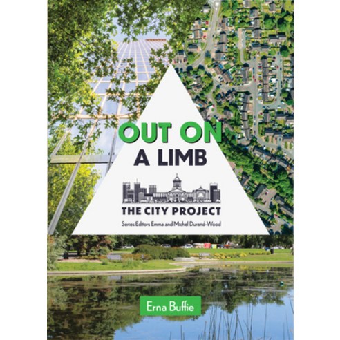 (영문도서)Out on a Limb: Saving the Urban Tree Canopy; The City Project Book 3 Volume 3 Paperback, Great Plains Press, English, 9781773371474