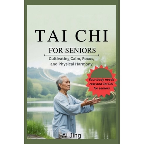 (영문도서)Tai Chi for Seniors: Cultivating Calm Focus and Physical Harmony Paperback, Independently Published, English, 9798245128610