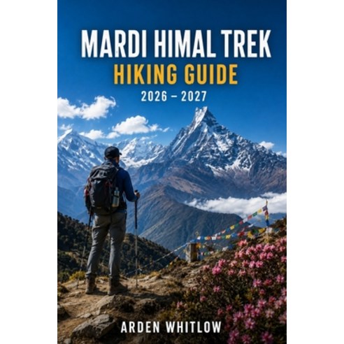 (영문도서)Mardi Himal Trek Hiking Guide 2026 - 2027: Trail Guidance Mountain Villages Hi... Paperback, Independently Published, English, 9798182001830