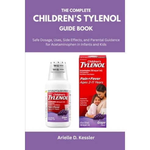 (영문도서)The Complete Children's Tylenol Guide Book: Safe Dosage Uses Side Effects and... Paperback, Independently Published, English, 9798296827067