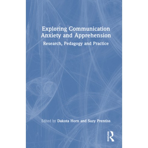 (영문도서)Exploring Communication Anxiety and Apprehension: Research Pedagogy and Practice Hardcover, English, 9781041013174