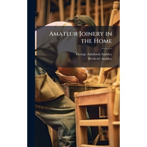 (영문도서)Amateur Joinery in the Home Hardcover, Hutson Street Press, English, 9781023828079