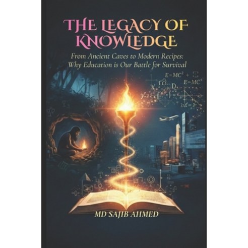 (영문도서)The Legacy of Knowledge: From Ancient Caves to Modern Recipes: Why Education is... Paperback, Independently Published, English, 9798244222708